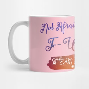 Not Afraid To Say The F Word Mug